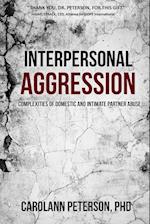 Interpersonal Aggression: Complexities of Domestic and Intimate Partner Abuse 