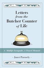 Letters from the Butcher Counter of Life: A Midlife Escapade, A Travel Memoir 