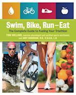Swim, Bike, Run--Eat : The Complete Guide to Fueling Your Triathlon