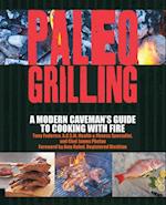 Paleo Grilling : A Modern Caveman's Guide to Cooking with Fire