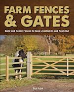 Farm Fences and Gates : Build and Repair Fences to Keep Livestock In and Pests Out