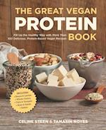 The Great Vegan Protein Book : Fill Up the Healthy Way with More than 100 Delicious Protein-Based Vegan Recipes - Includes - Beans & Lentils - Plants - Tofu & Tempeh - Nuts - Quinoa