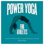 Power Yoga for Athletes : More than 100 Poses and Flows to Improve Performance in Any Sport