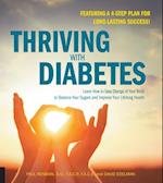 Thriving with Diabetes : Learn How to Take Charge of Your Body to Balance Your Sugars and Improve Your Lifelong Health - Featuring a 4-Step Plan for Long-Lasting Success!