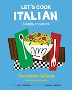 Let''s Cook Italian, A Family Cookbook