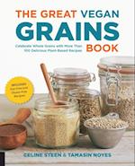The Great Vegan Grains Book : Celebrate Whole Grains with More than 100 Delicious Plant-Based Recipes * Includes Soy-Free and Gluten-Free Recipes!