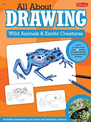 All About Drawing Wild Animals & Exotic Creatures : Learn to draw 40 jungle animals, reptiles, and insects step by step