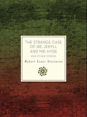 The Strange Case of Dr. Jekyll and Mr. Hyde and Other Stories