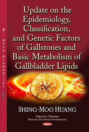 Update on the Epidemiology, Classification & Genetic Factors of Gallstones & Basic Metabolism of Gallbladder Lipids