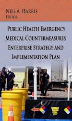 Public Health Emergency Medical Countermeasures Enterprise Strategy and Implementation Plan