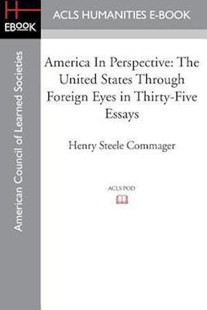 America In Perspective: The United States through foreign eyes in thirty-five essays, Edited with introduction and notes