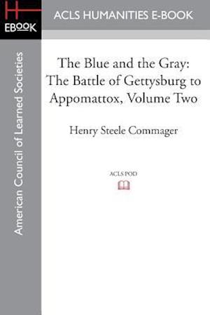 The Blue and the Gray: The story of the Civil War as told by Participants, Volume Two The Battle of Gettysburg to Appomattox