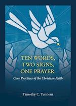 Ten Words, Two Signs, One Prayer: Core Practices of the Christian Faith 