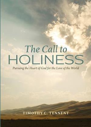 The Call to Holiness: Pursuing the Heart of God for the Love of the World