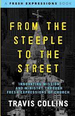 From the Steeple to the Street: Innovating Mission and Ministry through Fresh Expressions of Church 