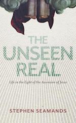 The Unseen Real: Life in the Light of the Ascension of Jesus 