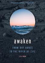 Awaken: From Dry Bones to the River of Life 