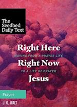 Right Here Right Now Jesus: Moving from a Prayer Life to a Life of Prayer 