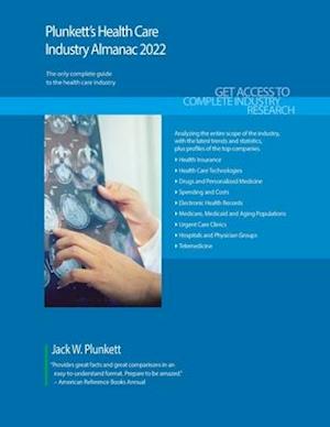 Plunkett's Health Care Industry Almanac 2022: Health Care Industry Market Research, Statistics, Trends and Leading Companies