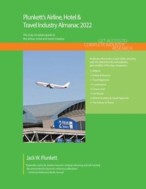Plunkett's Airline, Hotel & Travel Industry Almanac 2022: Airline, Hotel & Travel Industry Market Research, Statistics, Trends and Leading Com