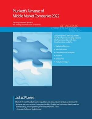 Plunkett's Almanac of Middle Market Companies 2022: Middle Market Industry Market Research, Statistics, Trends and Leading Companies
