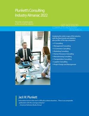 Plunkett's Consulting Industry Almanac 2022: Consulting Industry Market Research, Statistics, Trends and Leading Companies