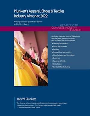 Plunkett's Apparel, Shoes & Textiles Industry Almanac 2022: Apparel, Shoes & Textiles Industry Market Research, Statistics, Trends and Leading Compani