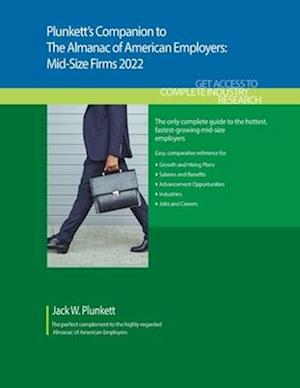 Plunkett's Companion to The Almanac of American Employers 2022: Market Research, Statistics and Trends Pertaining to America's Hottest Mid-Size Employ