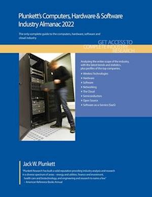 Plunkett's Computers, Hardware & Software Industry Almanac 2022: Computers, Hardware & Software Industry Market Research, Statistics, Trends and Leadi