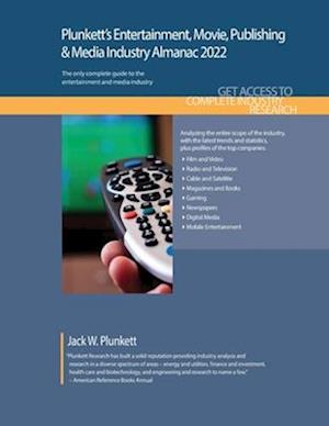 Plunkett's Entertainment, Movie, Publishing & Media Industry Almanac 2022: Entertainment, Movie, Publishing & Media Industry Market Research, Statisti