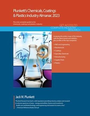 Plunkett's Chemicals, Coatings & Plastics Industry Almanac 2023: Chemicals, Coatings & Plastics Industry Market Research, Statistics, Trends and Leadi