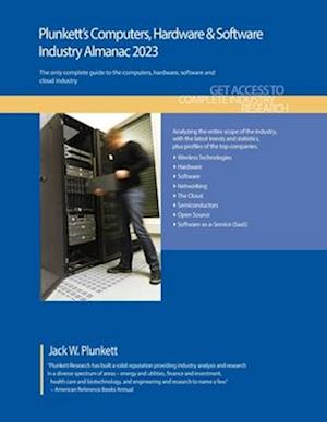 Plunkett's Computers, Hardware & Software Industry Almanac 2023: Computers, Hardware & Software Industry Market Research, Statistics, Trends and Leadi