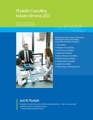 Plunkett's Consulting Industry Almanac 2023: Consulting Industry Market Research, Statistics, Trends and Leading Companies