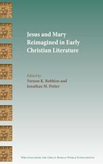 Jesus and Mary Reimagined in Early Christian Literature