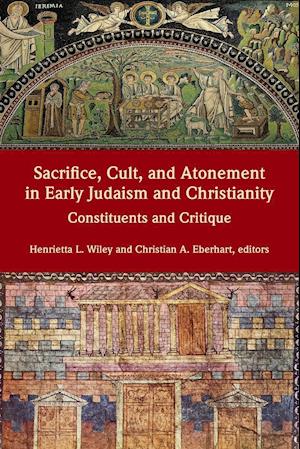 Sacrifice, Cult, and Atonement in Early Judaism and Christianity