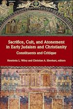 Sacrifice, Cult, and Atonement in Early Judaism and Christianity