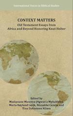 Context Matters: Old Testament Essays from Africa and Beyond Honoring Knut Holter 