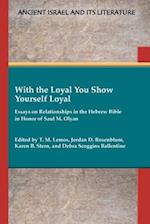 With the Loyal You Show Yourself Loyal: Essays on Relationships in the Hebrew Bible in Honor of Saul M. Olyan 