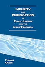 Impurity and Purification in Early Judaism and the Jesus Tradition 