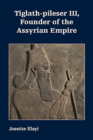 Tiglath-pileser III, Founder of the Assyrian Empire