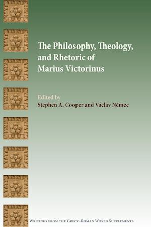 The Philosophy, Theology, and Rhetoric of Marius Victorinus