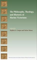 The Philosophy, Theology, and Rhetoric of Marius Victorinus 