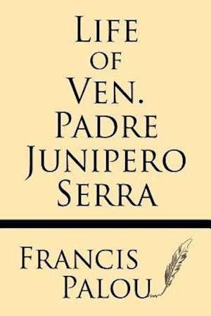 Life of Ven. Padre Junipero Serra