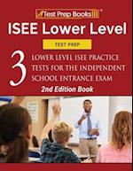 ISEE Lower Level Test Prep: Three Lower Level ISEE Practice Tests for the Independent School Entrance Exam [2nd Edition Book] 