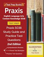 Praxis English Language Arts Content Knowledge 5038 Test Prep: Praxis 5038 Study Guide and Practice Test Questions [2nd Edition] 