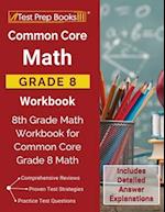 Common Core Math Grade 8 Workbook: 8th Grade Math Workbook for Common Core Grade 8 Math [Includes Detailed Answer Explanations] 
