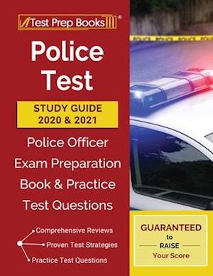 Police Test Study Guide 2020 and 2021: Police Officer Exam Preparation Book and Practice Test Questions