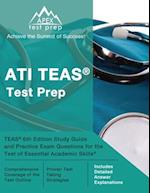 ATI TEAS Test Prep: TEAS 6th Edition Study Guide and Practice Exam Questions for the Test of Essential Academic Skills [Includes Detailed Answer Expla