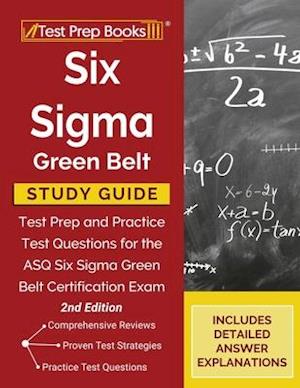 Six Sigma Green Belt Study Guide: Test Prep and Practice Test Questions for the ASQ Six Sigma Green Belt Certification Exam [2nd Edition]