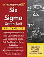 Six Sigma Green Belt Study Guide: Test Prep and Practice Test Questions for the ASQ Six Sigma Green Belt Certification Exam [2nd Edition] 